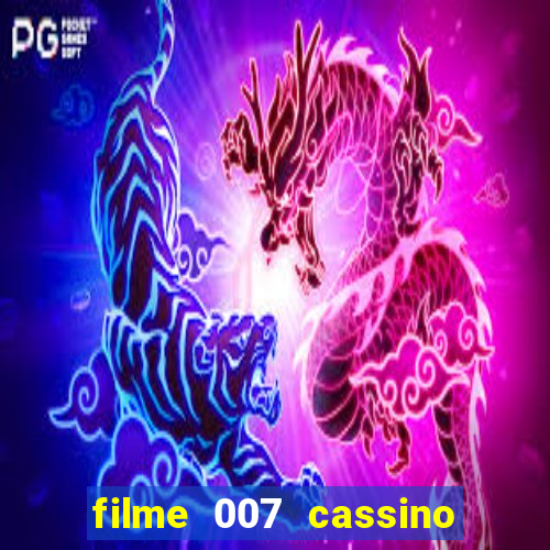 filme 007 cassino royale completo dublado